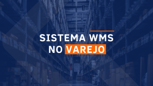 Sistema WMS no Varejo: um diferencial estratégico