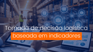 Tomada de decisão logística baseada em indicadores